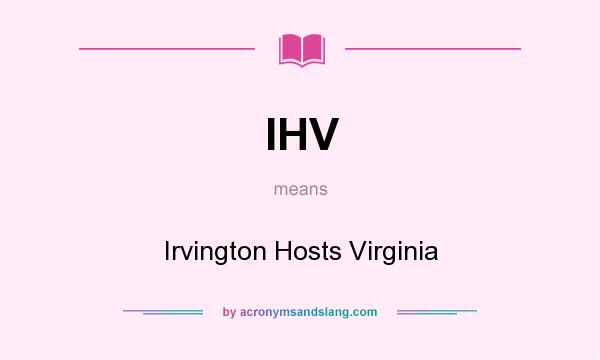 What does IHV mean? It stands for Irvington Hosts Virginia