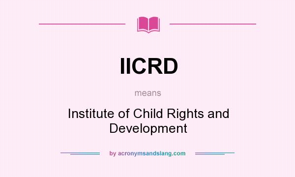 What does IICRD mean? It stands for Institute of Child Rights and Development