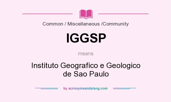 What does IGGSP mean? It stands for Instituto Geografico e Geologico de Sao Paulo