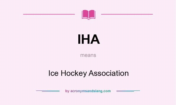 What does IHA mean? It stands for Ice Hockey Association