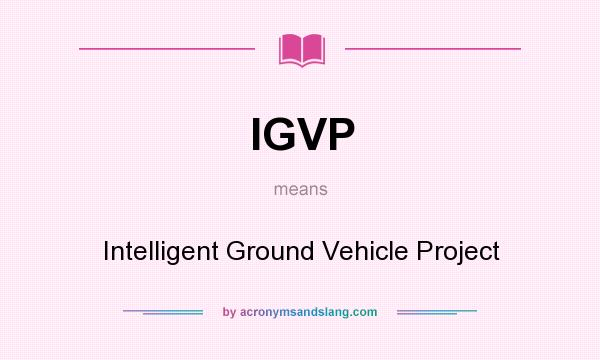 What does IGVP mean? It stands for Intelligent Ground Vehicle Project