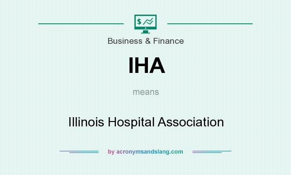 What does IHA mean? It stands for Illinois Hospital Association