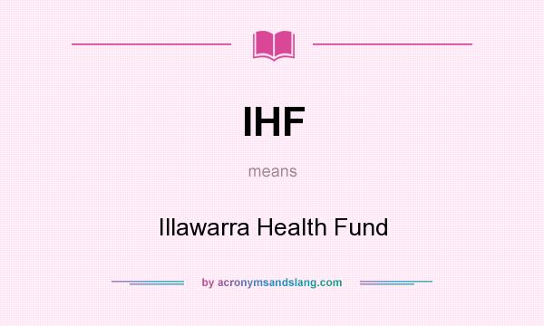 What does IHF mean? It stands for Illawarra Health Fund