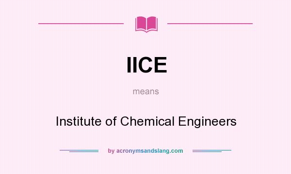 What does IICE mean? It stands for Institute of Chemical Engineers