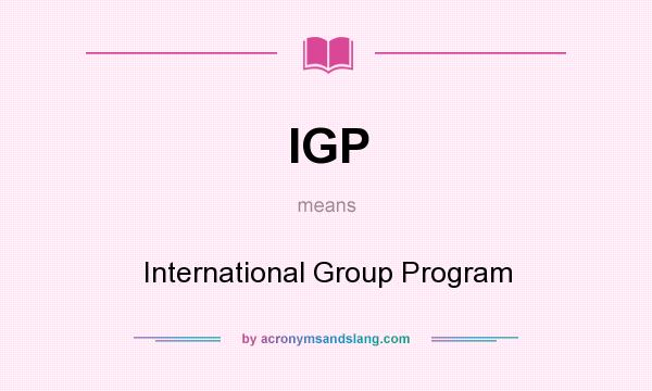 What does IGP mean? It stands for International Group Program