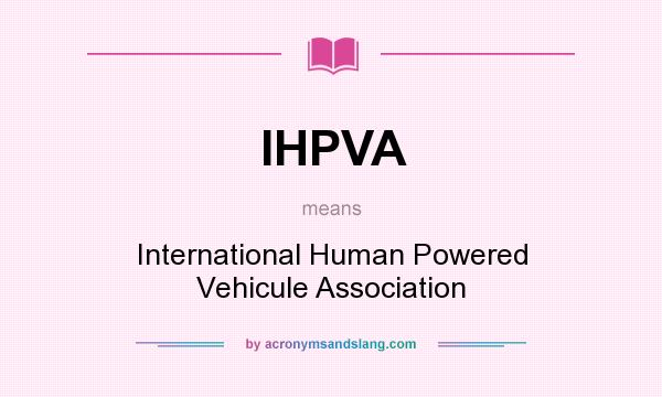 What does IHPVA mean? It stands for International Human Powered Vehicule Association