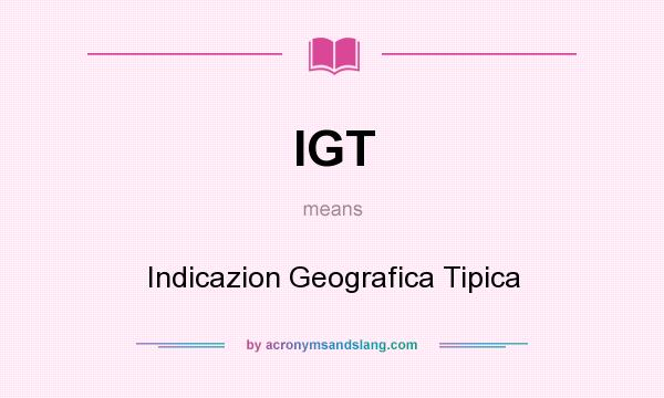 What does IGT mean? It stands for Indicazion Geografica Tipica