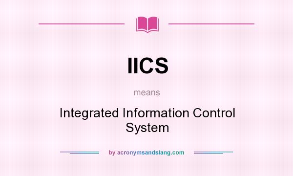 What does IICS mean? It stands for Integrated Information Control System
