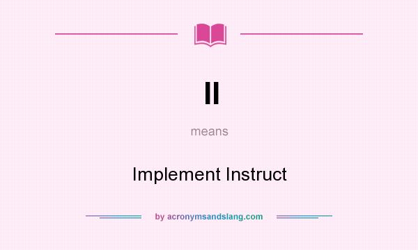 What does II mean? It stands for Implement Instruct