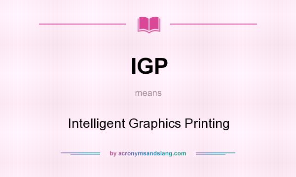What does IGP mean? It stands for Intelligent Graphics Printing