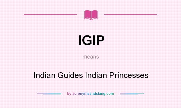 What does IGIP mean? It stands for Indian Guides Indian Princesses