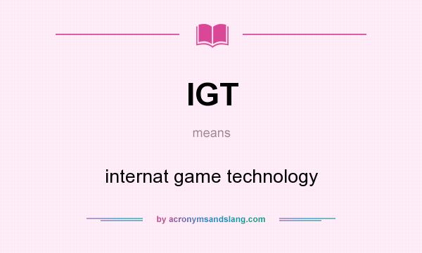 What does IGT mean? It stands for internat game technology