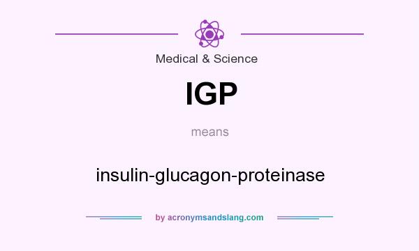 What does IGP mean? It stands for insulin-glucagon-proteinase