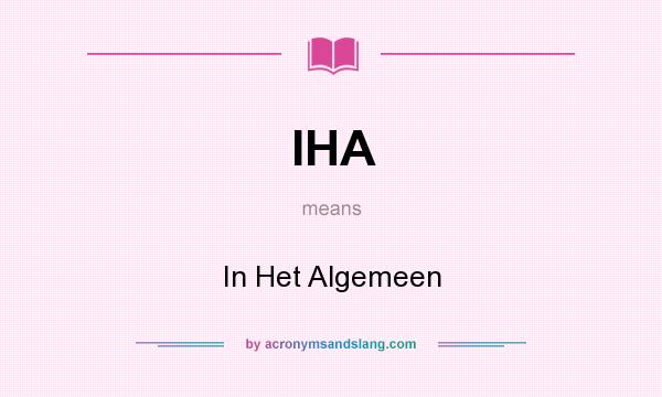 What does IHA mean? It stands for In Het Algemeen