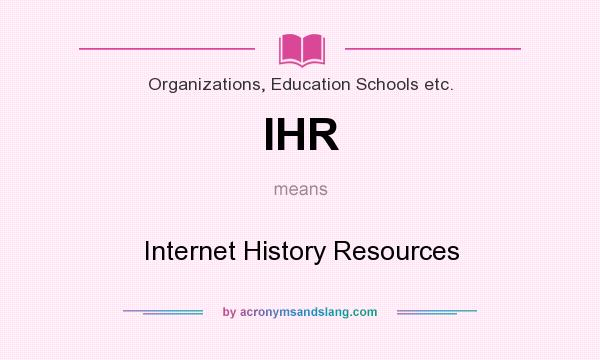 What does IHR mean? It stands for Internet History Resources