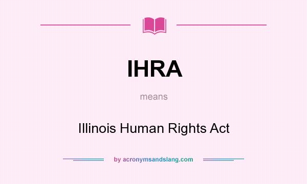 What does IHRA mean? It stands for Illinois Human Rights Act