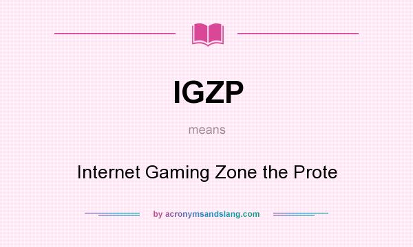 What does IGZP mean? It stands for Internet Gaming Zone the Prote