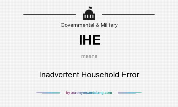 What does IHE mean? It stands for Inadvertent Household Error