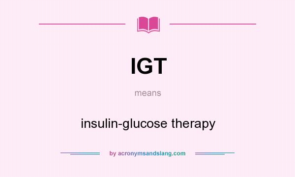 What does IGT mean? It stands for insulin-glucose therapy
