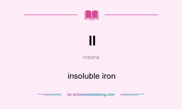What does II mean? It stands for insoluble iron