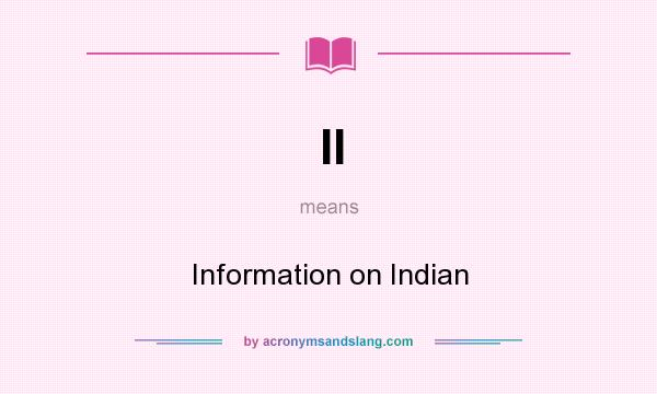 What does II mean? It stands for Information on Indian