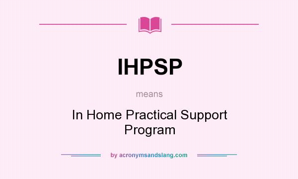 What does IHPSP mean? It stands for In Home Practical Support Program