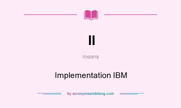 What does II mean? It stands for Implementation IBM