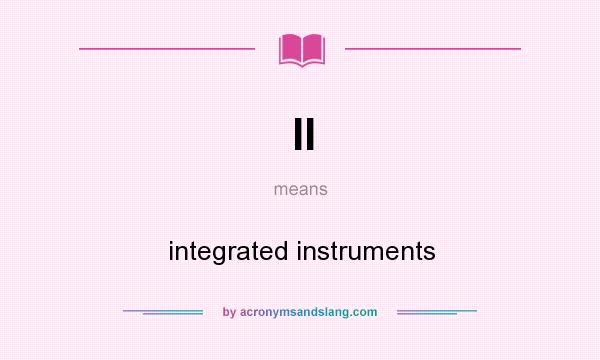 What does II mean? It stands for integrated instruments