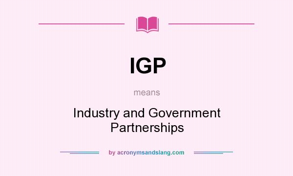 What does IGP mean? It stands for Industry and Government Partnerships