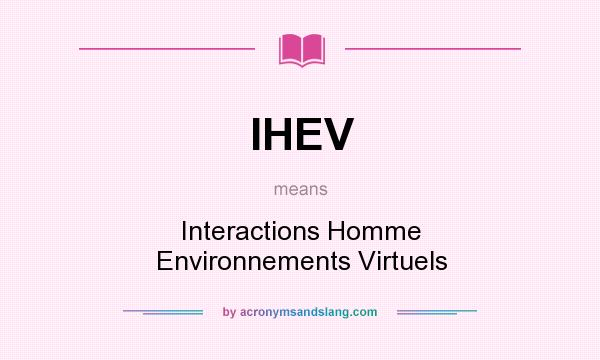 What does IHEV mean? It stands for Interactions Homme Environnements Virtuels