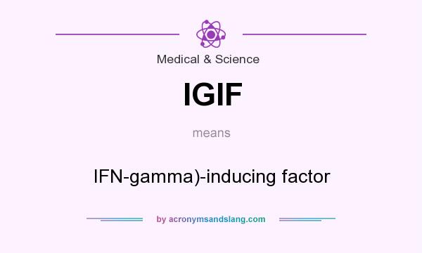 What does IGIF mean? It stands for IFN-gamma)-inducing factor