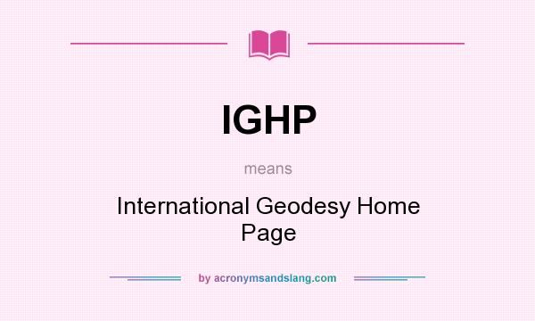 What does IGHP mean? It stands for International Geodesy Home Page