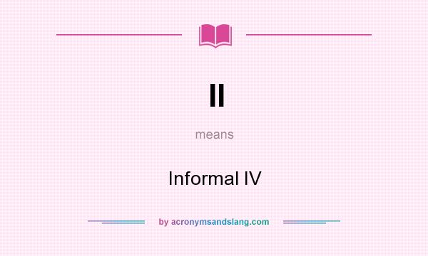 What does II mean? It stands for Informal IV