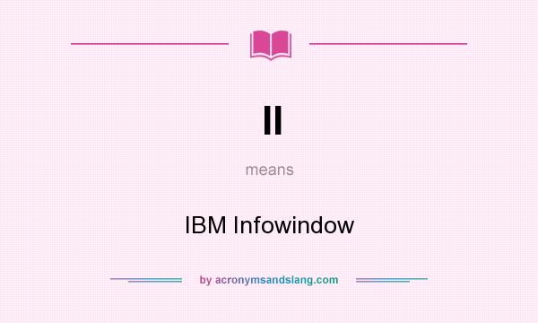 What does II mean? It stands for IBM Infowindow
