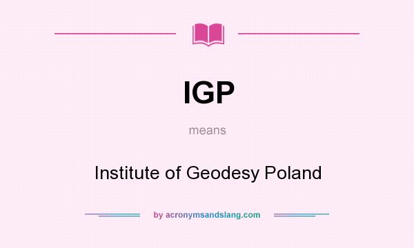 What does IGP mean? It stands for Institute of Geodesy Poland