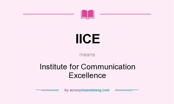 What does IICE mean? It stands for Institute for Communication Excellence