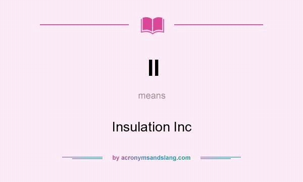 What does II mean? It stands for Insulation Inc