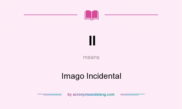 What does II mean? It stands for Imago Incidental
