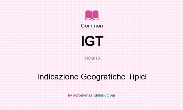 What does IGT mean? It stands for Indicazione Geografiche Tipici