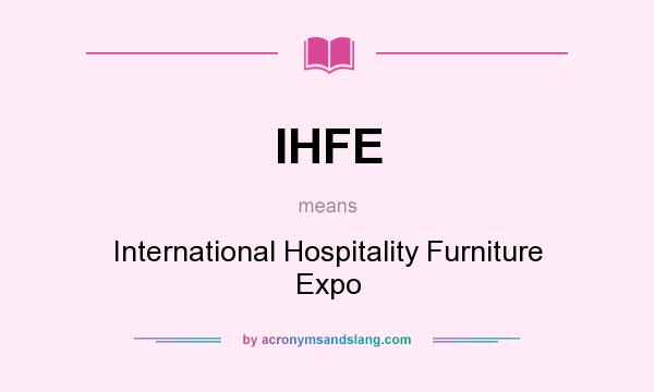 What does IHFE mean? It stands for International Hospitality Furniture Expo