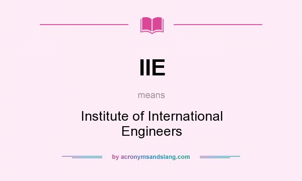 What does IIE mean? It stands for Institute of International Engineers