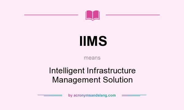 What does IIMS mean? It stands for Intelligent Infrastructure Management Solution
