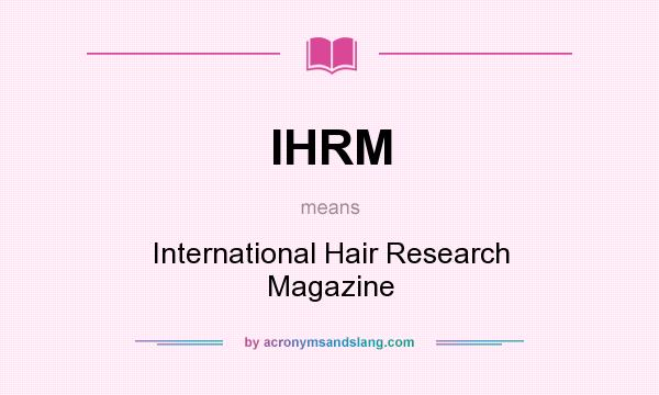 What does IHRM mean? It stands for International Hair Research Magazine