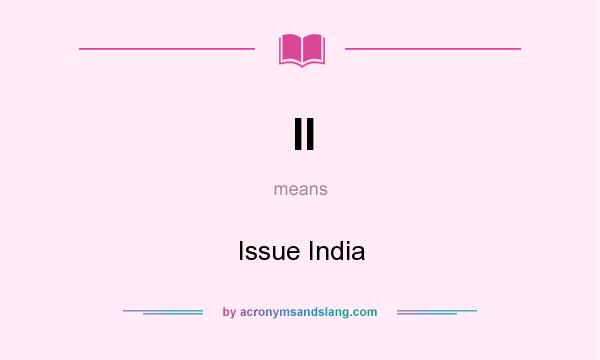 What does II mean? It stands for Issue India
