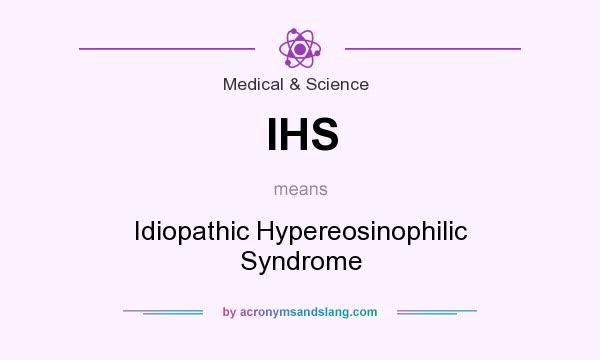 What does IHS mean? It stands for Idiopathic Hypereosinophilic Syndrome