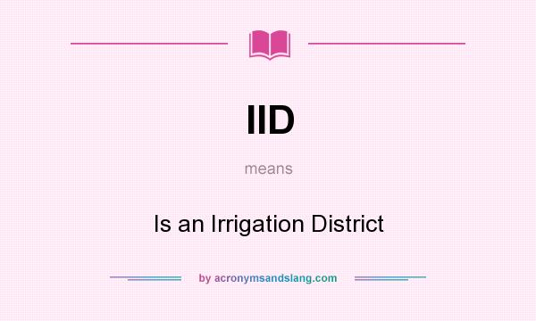 What does IID mean? It stands for Is an Irrigation District