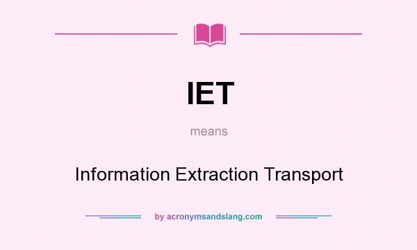 What does IET mean? It stands for Information Extraction Transport