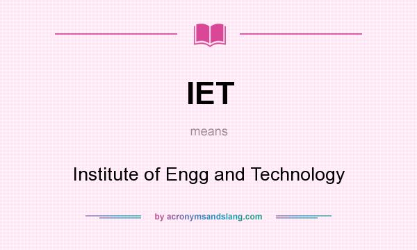 What does IET mean? It stands for Institute of Engg and Technology