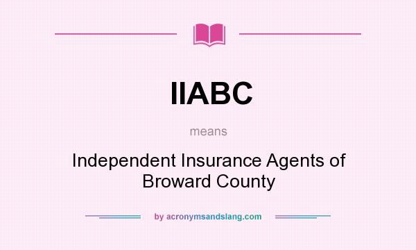 What does IIABC mean? It stands for Independent Insurance Agents of Broward County