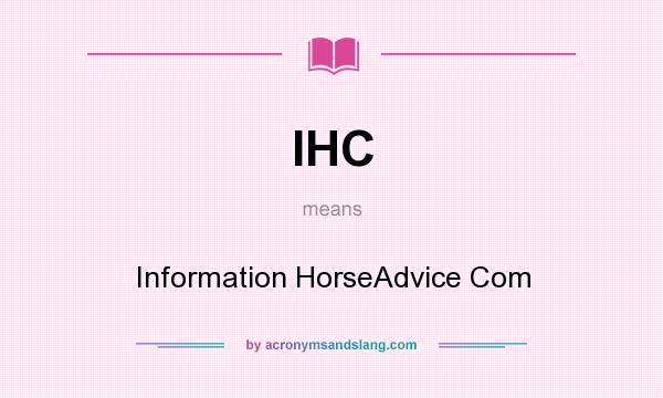 What does IHC mean? It stands for Information HorseAdvice Com